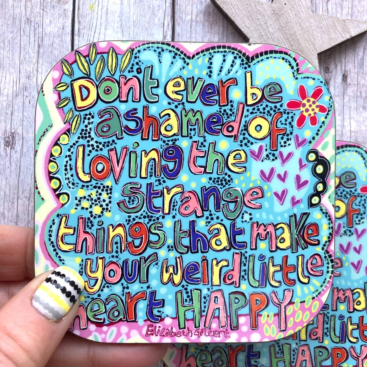 Stay Weird Quote Coaster, Don’t Ever Be Ashamed,