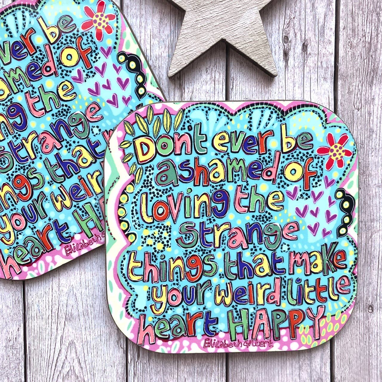 Stay Weird Quote Coaster, Don’t Ever Be Ashamed, 
