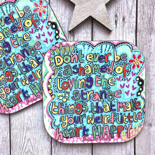 Stay Weird Quote Coaster, Don’t Ever Be Ashamed, 