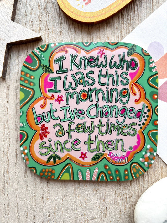 “I knew who I was this morning” Quote Coaster, Lewis Carroll