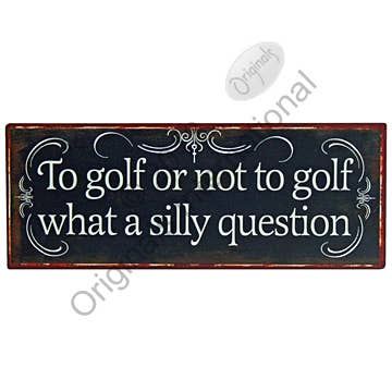 "To golf or not to golf" Decorative sign