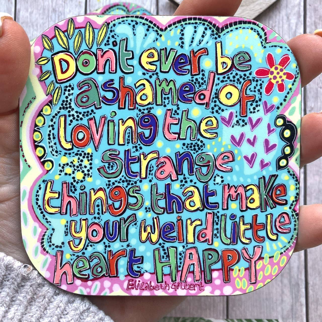 Stay Weird Quote Coaster, Don’t Ever Be Ashamed, 