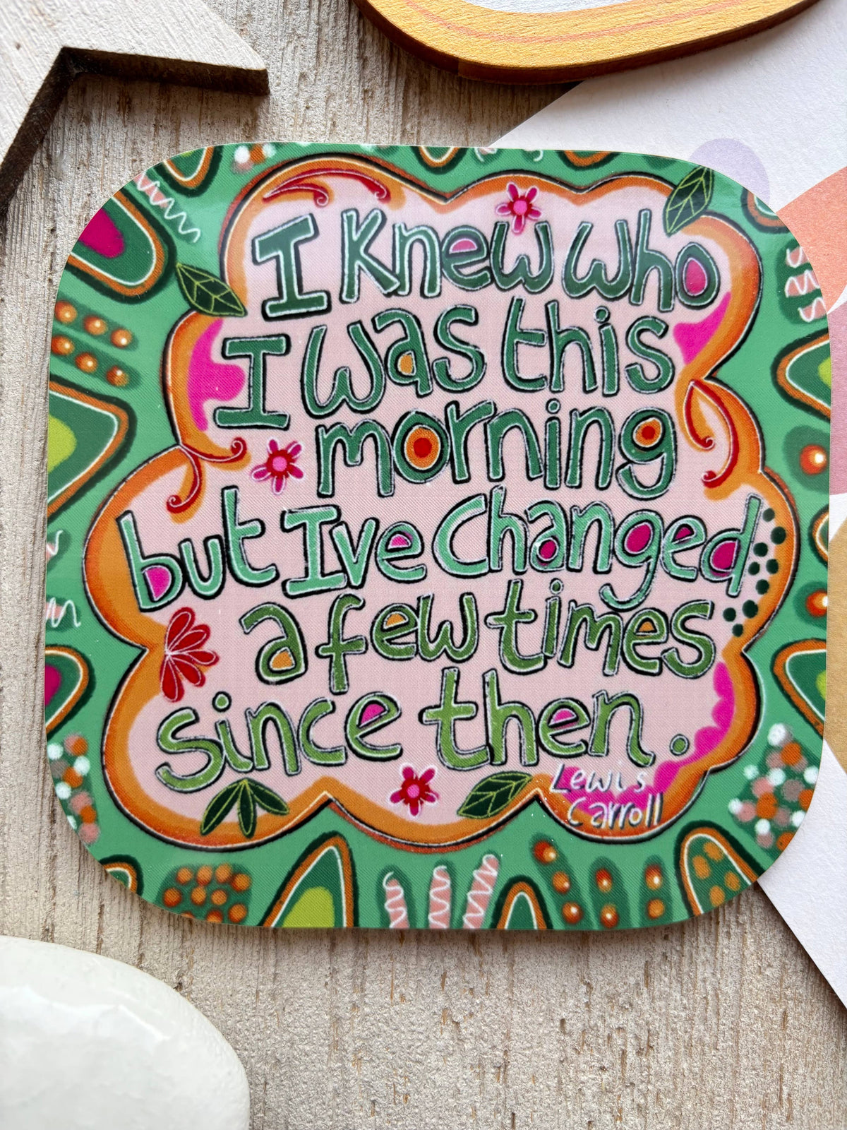 “I knew who I was this morning” Quote Coaster, Lewis Carroll