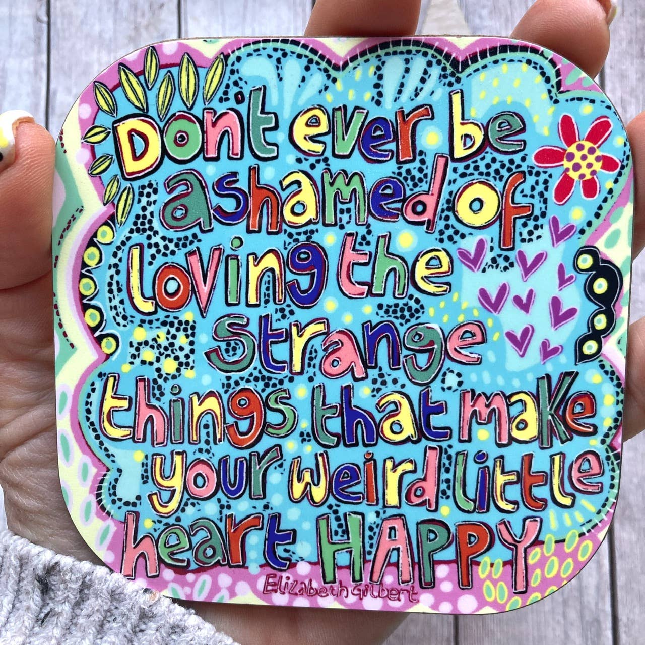 Stay Weird Quote Coaster, Don’t Ever Be Ashamed, 